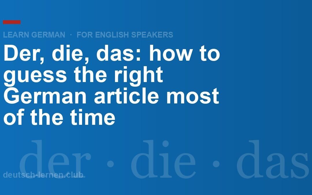 Der, Die, Das: How to Guess the Right German Article Most of the Time