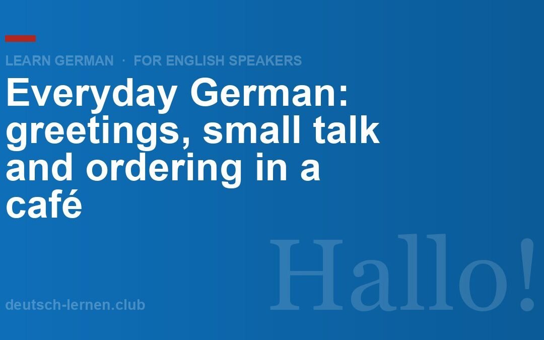 Everyday German: Greetings, Small Talk and Ordering in a Café