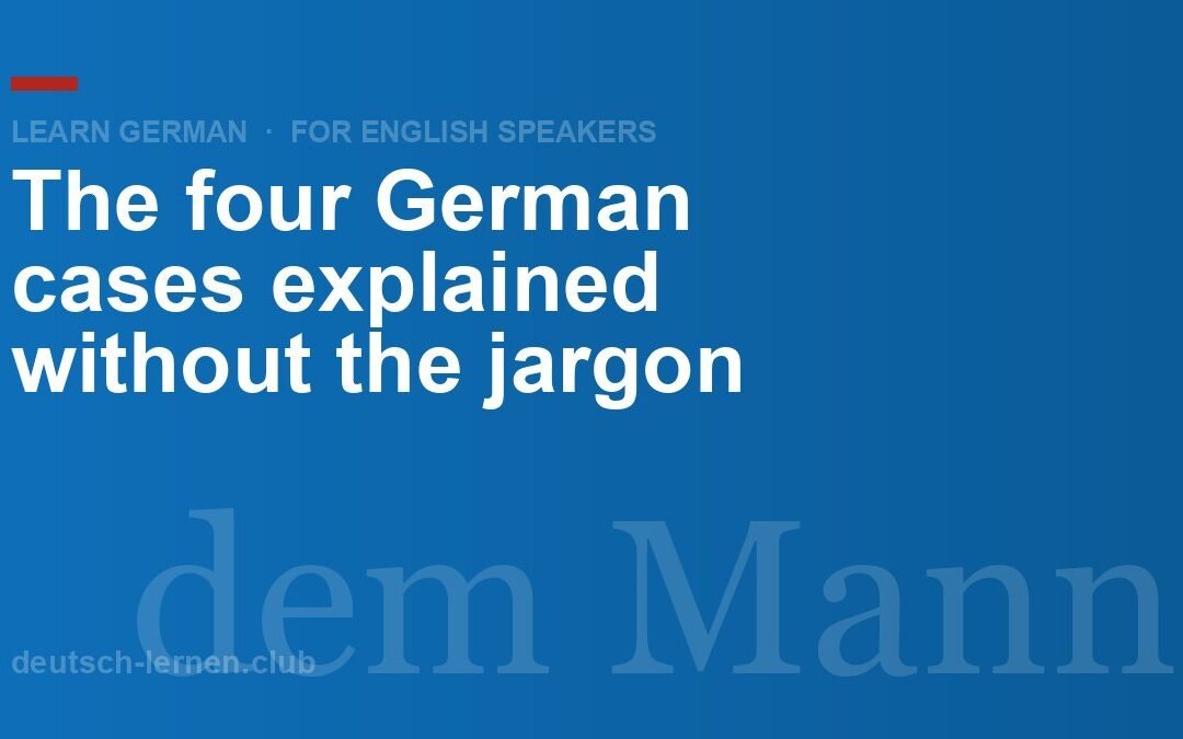 The Four German Cases Explained Without the Jargon
